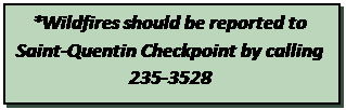 Text Box: *Wildfires should be reported to Saint-Quentin Checkpoint by calling 235-3528